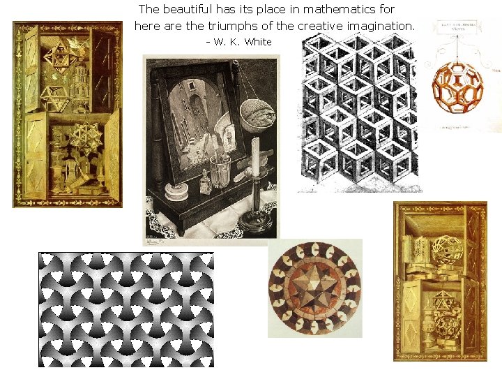 The beautiful has its place in mathematics for here are the triumphs of the