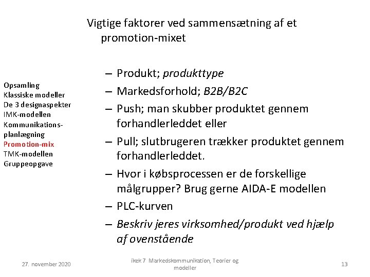 Vigtige faktorer ved sammensætning af et promotion-mixet Opsamling Klassiske modeller De 3 designaspekter IMK-modellen Vigtige faktorer ved sammensætning af et promotion-mixet Opsamling Klassiske modeller De 3 designaspekter IMK-modellen