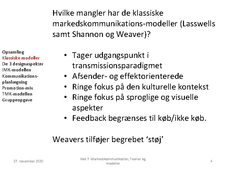 Hvilke mangler har de klassiske markedskommunikations-modeller (Lasswells samt Shannon og Weaver)? Opsamling Klassiske modeller