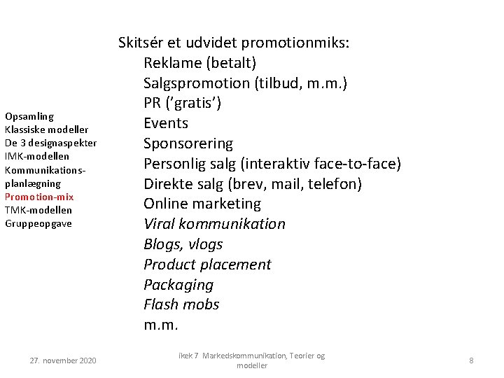 Opsamling Klassiske modeller De 3 designaspekter IMK-modellen Kommunikationsplanlægning Promotion-mix TMK-modellen Gruppeopgave 27. november 2020