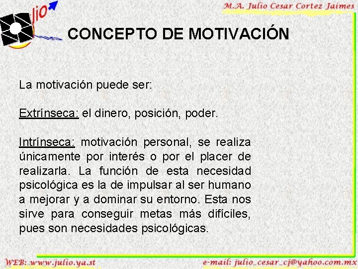 CONCEPTO DE MOTIVACIÓN La motivación puede ser: Extrínseca: el dinero, posición, poder. Intrínseca: motivación