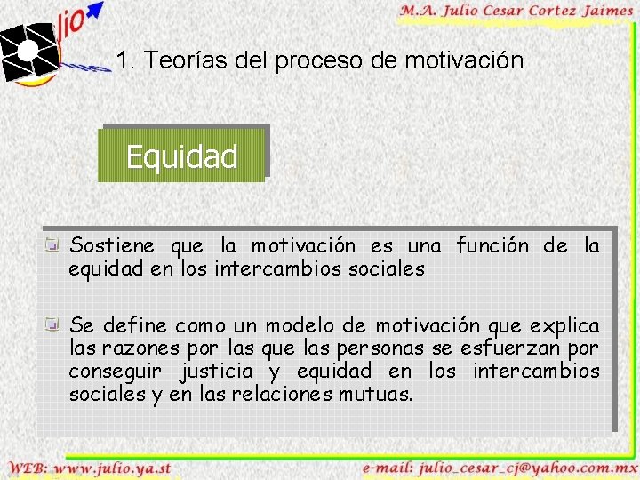1. Teorías del proceso de motivación Equidad Sostiene que la motivación es una función