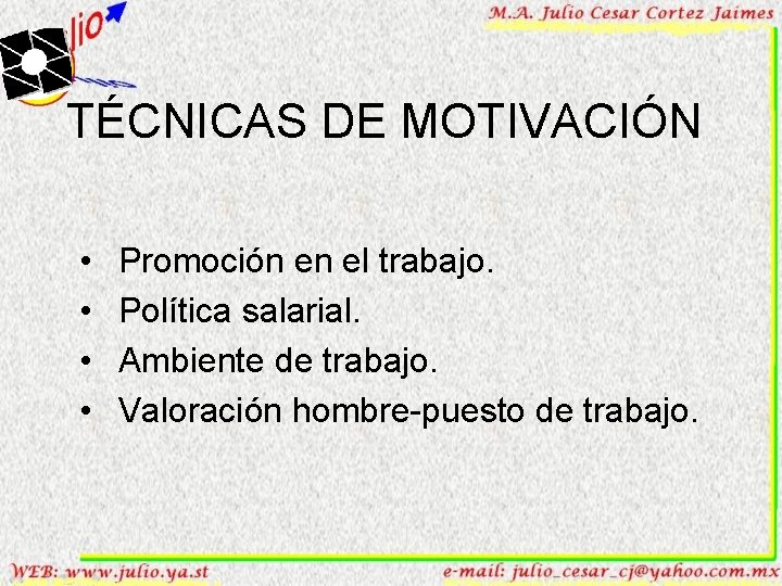 TÉCNICAS DE MOTIVACIÓN • • Promoción en el trabajo. Política salarial. Ambiente de trabajo.