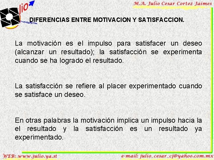 DIFERENCIAS ENTRE MOTIVACION Y SATISFACCION. La motivación es el impulso para satisfacer un deseo