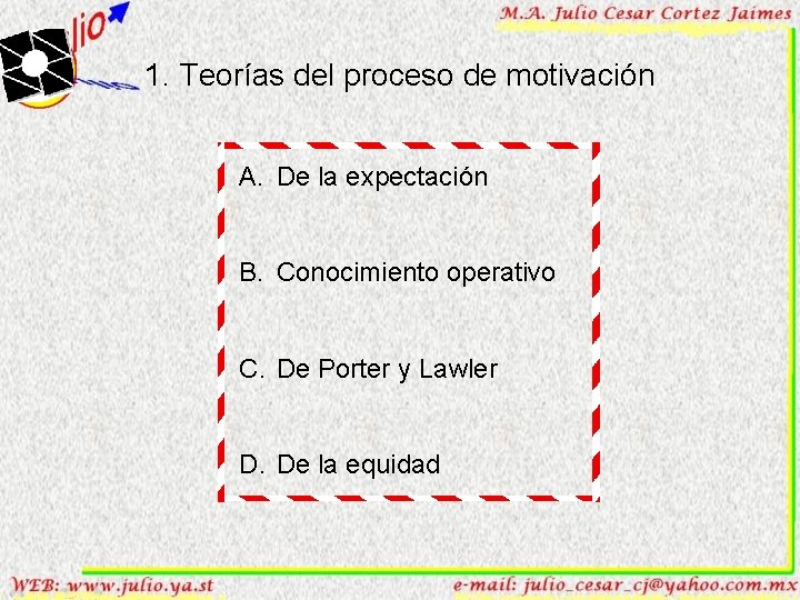1. Teorías del proceso de motivación A. De la expectación B. Conocimiento operativo C.