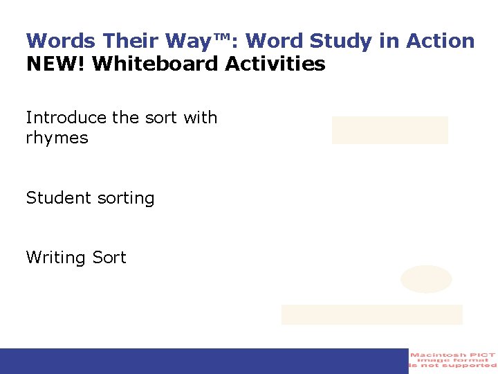 Words Their Way™: Word Study in Action NEW! Whiteboard Activities Introduce the sort with Words Their Way™: Word Study in Action NEW! Whiteboard Activities Introduce the sort with