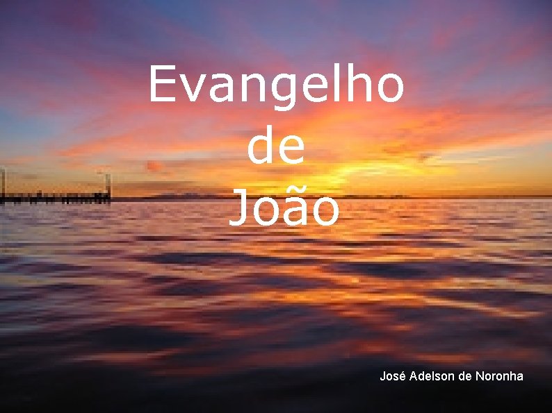 Evangelho de João José Adelson de Noronha 