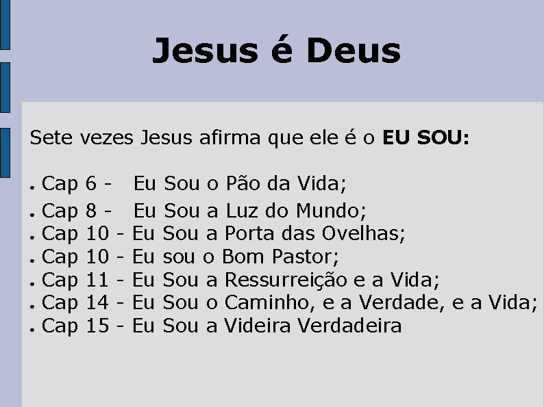 Jesus é Deus Sete vezes Jesus afirma que ele é o EU SOU: ●