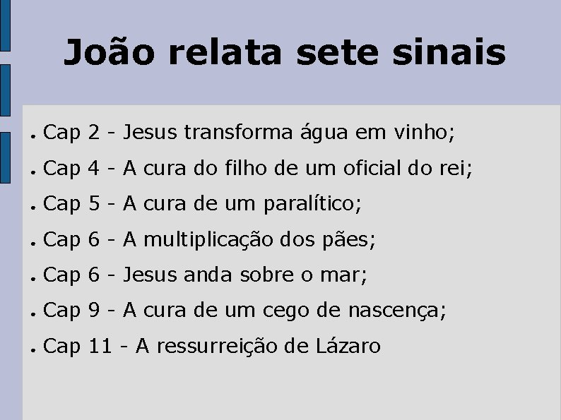 João relata sete sinais ● Cap 2 - Jesus transforma água em vinho; ●