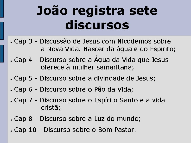 João registra sete discursos ● ● Cap 3 - Discussão de Jesus com Nicodemos