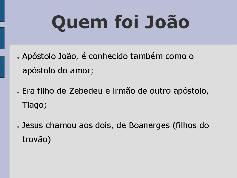 Quem foi João ● Apóstolo João, é conhecido também como o apóstolo do amor;