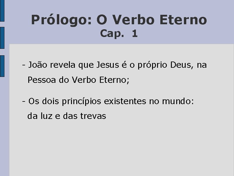 Prólogo: O Verbo Eterno Cap. 1 - João revela que Jesus é o próprio