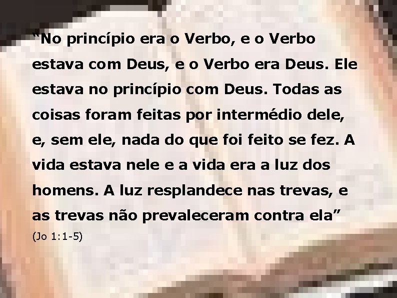 “No princípio era o Verbo, e o Verbo estava com Deus, e o Verbo