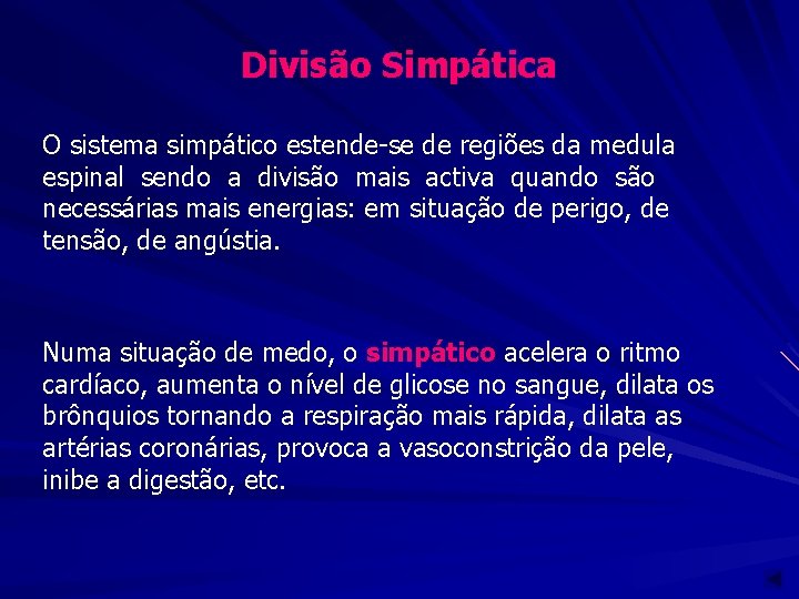 Divisão Simpática O sistema simpático estende-se de regiões da medula espinal sendo a divisão