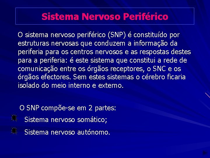 Sistema Nervoso Periférico O sistema nervoso periférico (SNP) é constituído por estruturas nervosas que