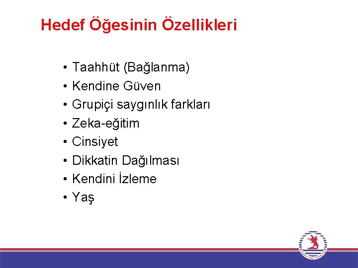 Hedef Öğesinin Özellikleri • • Taahhüt (Bağlanma) Kendine Güven Grupiçi saygınlık farkları Zeka-eğitim Cinsiyet