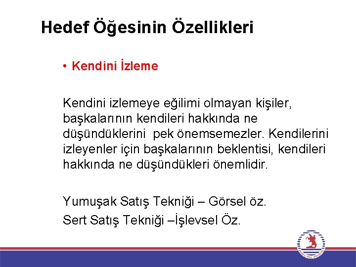 Hedef Öğesinin Özellikleri • Kendini İzleme Kendini izlemeye eğilimi olmayan kişiler, başkalarının kendileri hakkında