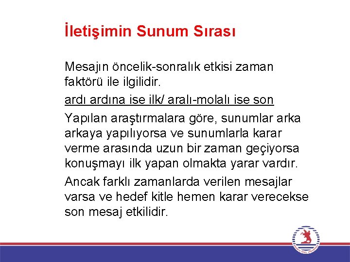 İletişimin Sunum Sırası Mesajın öncelik-sonralık etkisi zaman faktörü ile ilgilidir. ardına ise ilk/ aralı-molalı