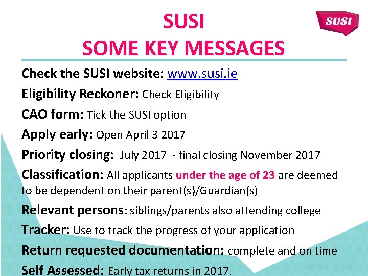 SUSI SOME KEY MESSAGES Check the SUSI website: www. susi. ie Eligibility Reckoner: Check
