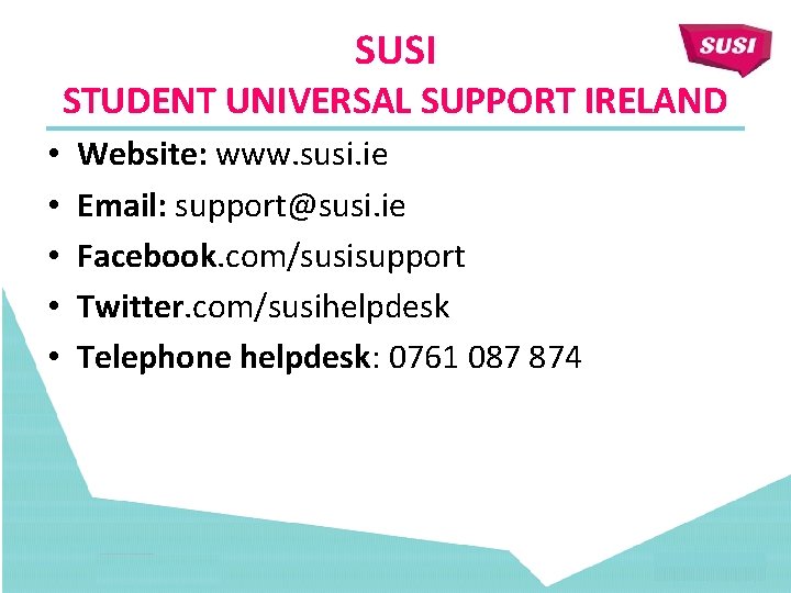 SUSI STUDENT UNIVERSAL SUPPORT IRELAND • • • Website: www. susi. ie Email: support@susi.