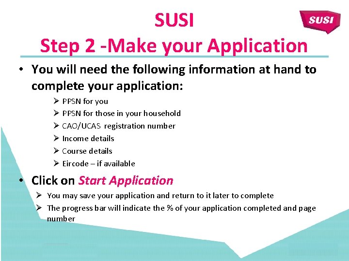 SUSI Step 2 -Make your Application • You will need the following information at