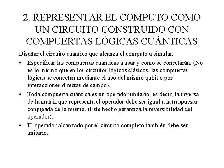 2. REPRESENTAR EL COMPUTO COMO UN CIRCUITO CONSTRUIDO CON COMPUERTAS LÓGICAS CUÁNTICAS Diseñar el