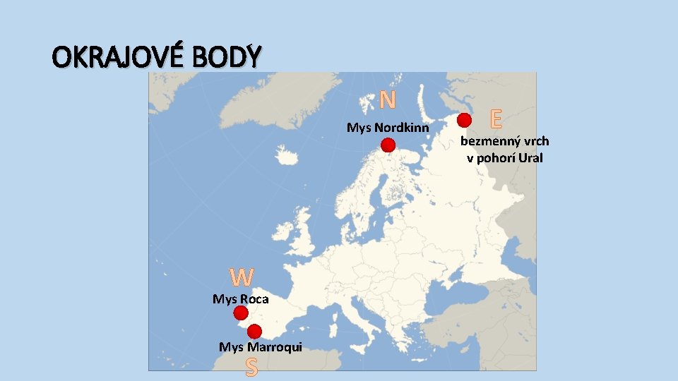 OKRAJOVÉ BODY N Mys Nordkinn W Mys Roca Mys Marroqui S E bezmenný vrch