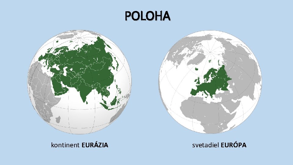 POLOHA kontinent EURÁZIA svetadiel EURÓPA 