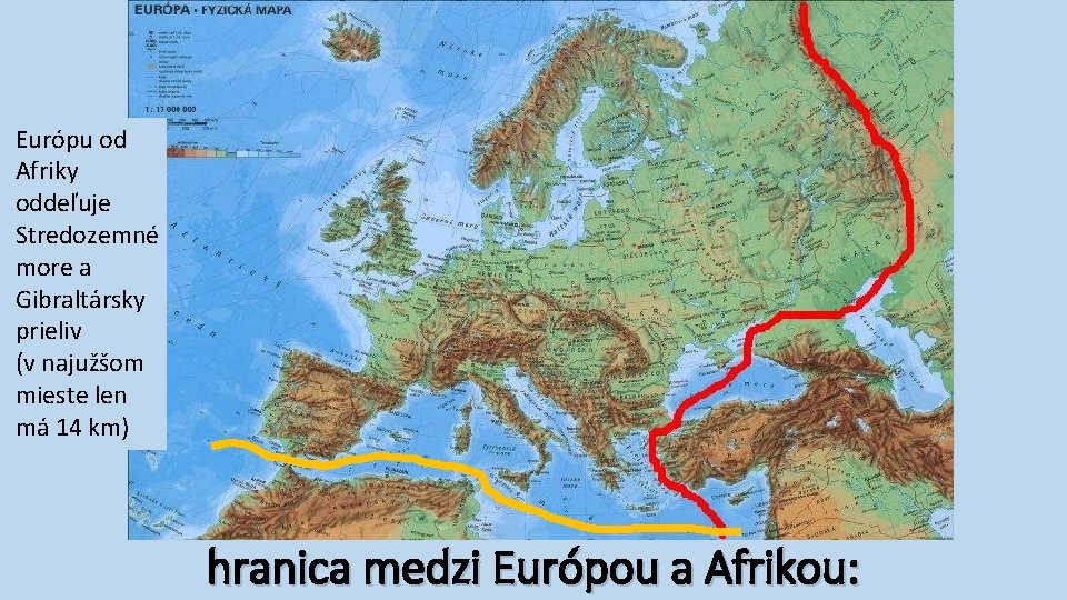 Európu od Afriky oddeľuje Stredozemné more a Gibraltársky prieliv (v najužšom mieste len má