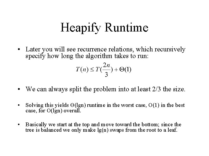 Heapify Runtime • Later you will see recurrence relations, which recursively specify how long