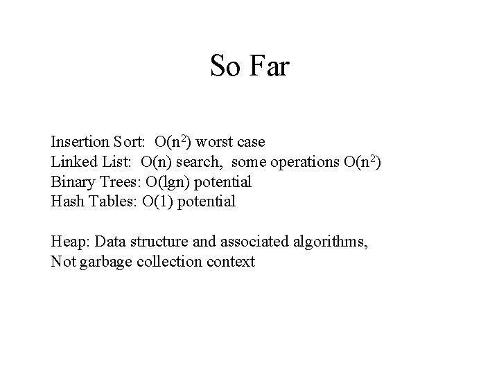 So Far Insertion Sort: O(n 2) worst case Linked List: O(n) search, some operations