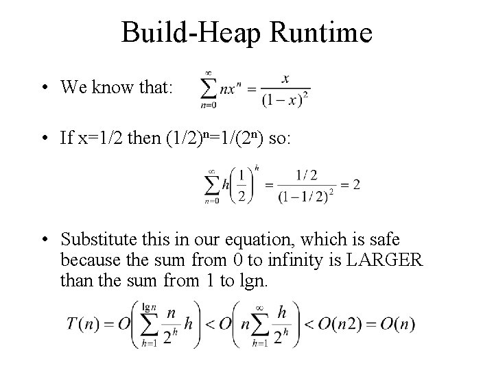 Build-Heap Runtime • We know that: • If x=1/2 then (1/2)n=1/(2 n) so: •