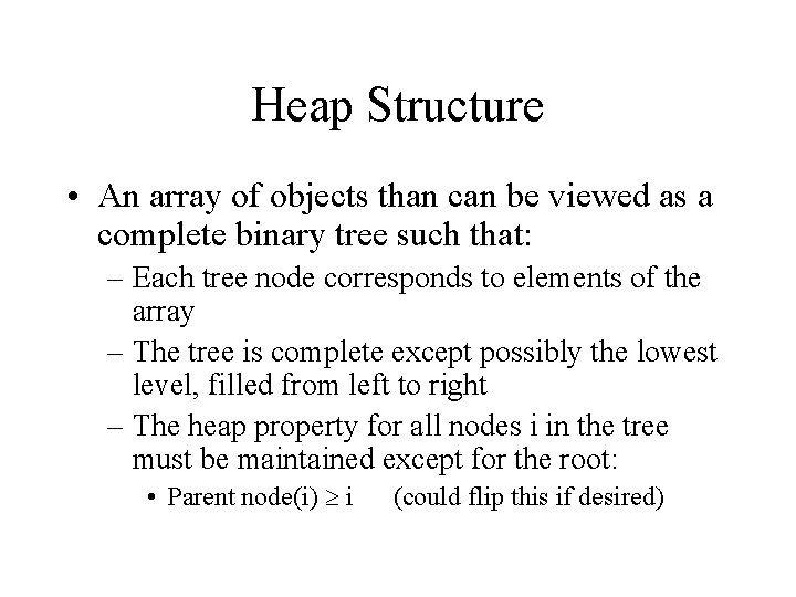 Heap Structure • An array of objects than can be viewed as a complete