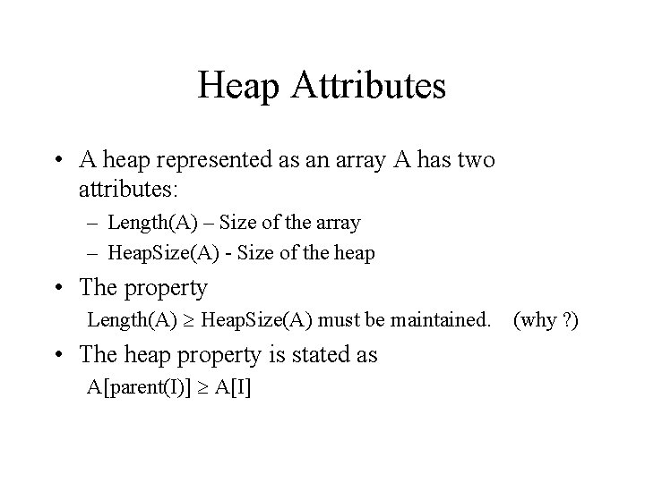 Heap Attributes • A heap represented as an array A has two attributes: –