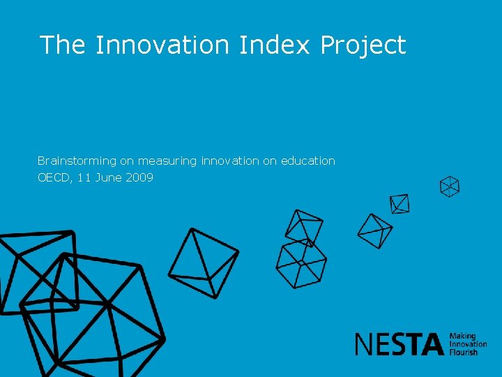 The Innovation Index Project Brainstorming on measuring innovation on education OECD, 11 June 2009