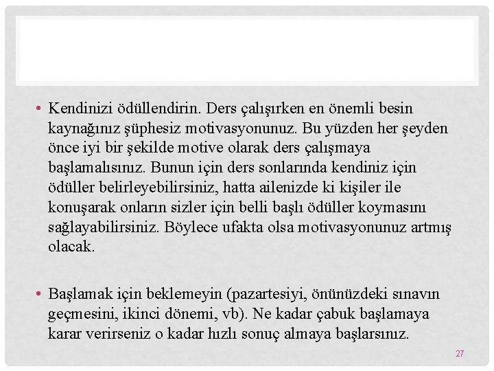  • Kendinizi ödüllendirin. Ders çalışırken en önemli besin kaynağınız şüphesiz motivasyonunuz. Bu yüzden