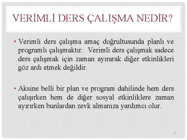 VERİMLİ DERS ÇALIŞMA NEDİR? • Verimli ders çalışma amaç doğrultusunda planlı ve programlı çalışmaktır.