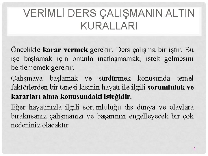 VERİMLİ DERS ÇALIŞMANIN ALTIN KURALLARI Öncelikle karar vermek gerekir. Ders çalışma bir iştir. Bu