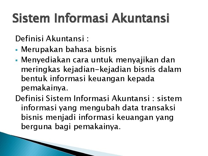 Sistem Informasi Akuntansi Definisi Akuntansi : § Merupakan bahasa bisnis § Menyediakan cara untuk