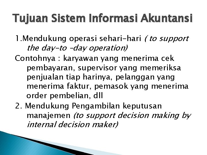 Tujuan Sistem Informasi Akuntansi 1. Mendukung operasi sehari-hari ( to support the day-to –day