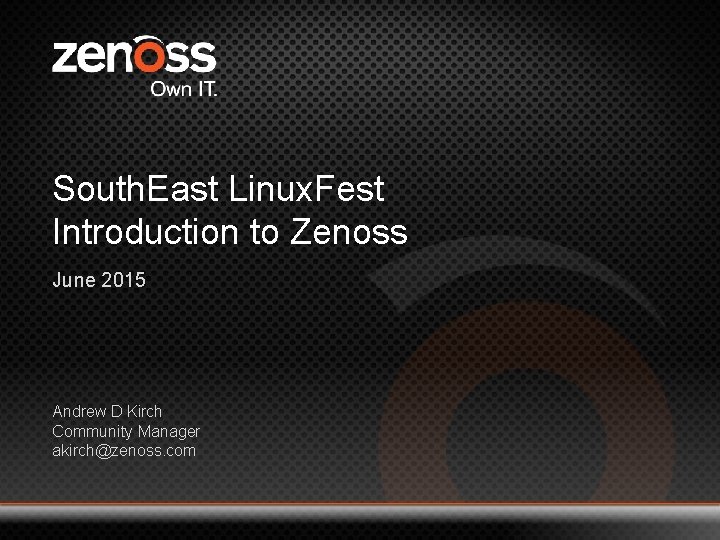 South. East Linux. Fest Introduction to Zenoss June 2015 Andrew D Kirch Community Manager