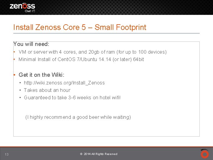 Install Zenoss Core 5 – Small Footprint You will need: • VM or server