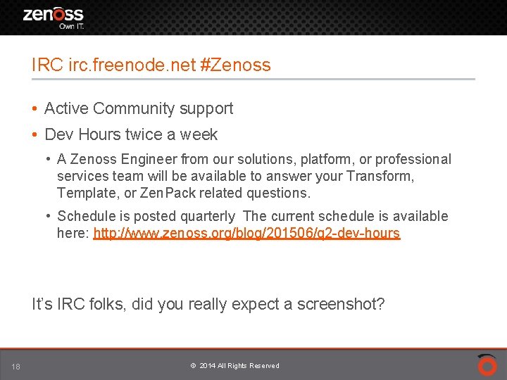 IRC irc. freenode. net #Zenoss • Active Community support • Dev Hours twice a