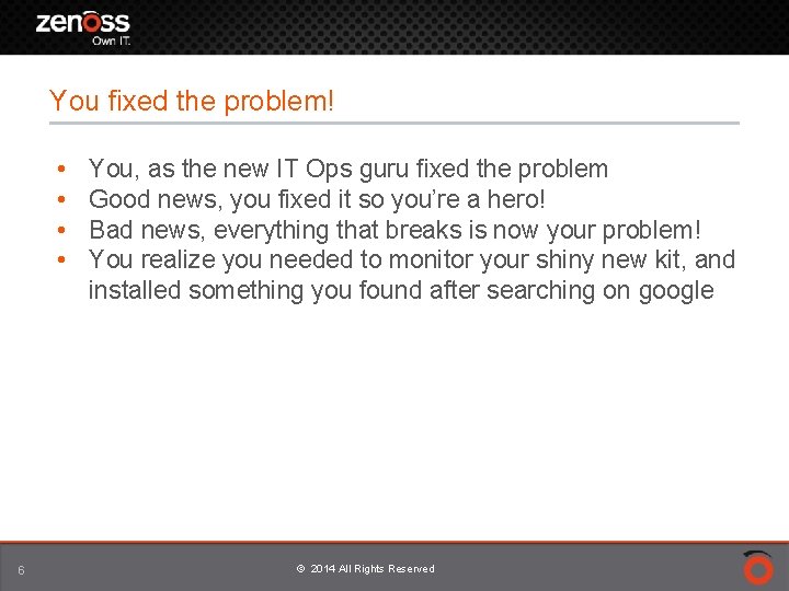 You fixed the problem! • • 6 You, as the new IT Ops guru