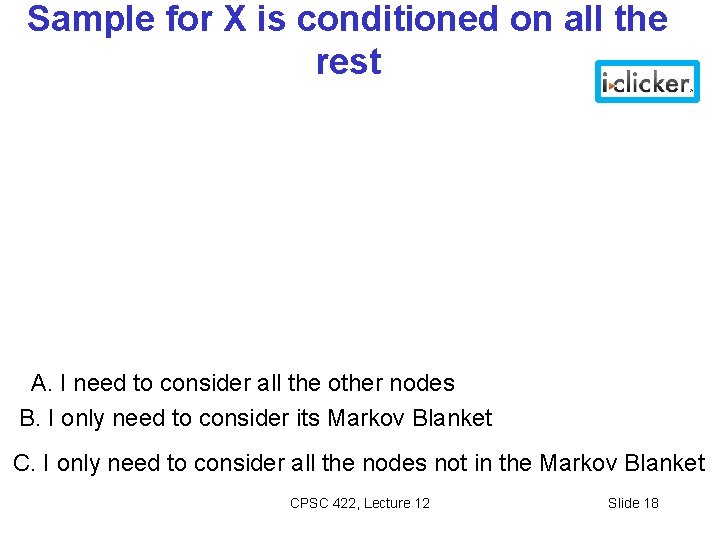 Sample for X is conditioned on all the rest A. I need to consider