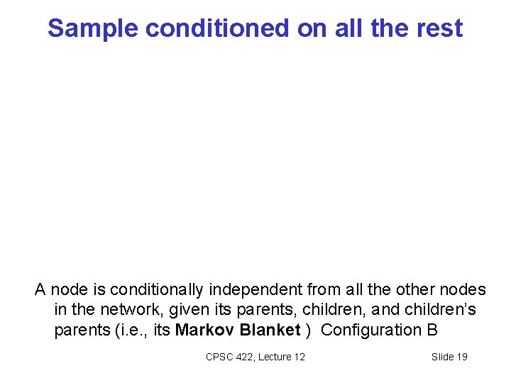 Sample conditioned on all the rest A node is conditionally independent from all the