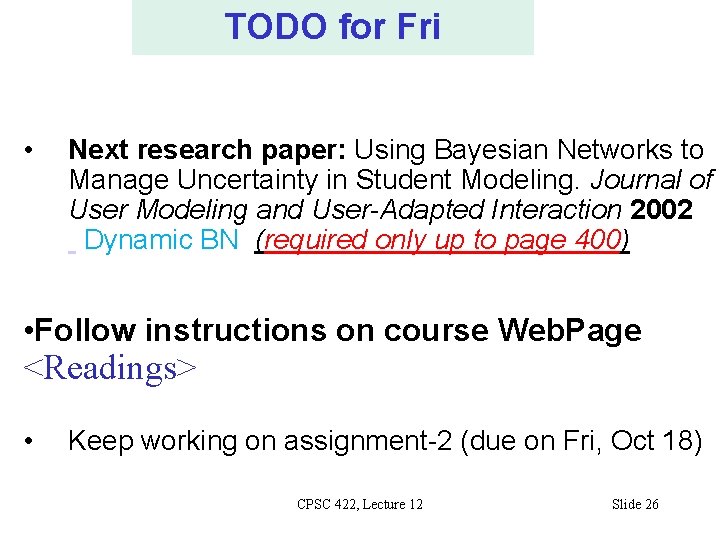 TODO for Fri • Next research paper: Using Bayesian Networks to Manage Uncertainty in