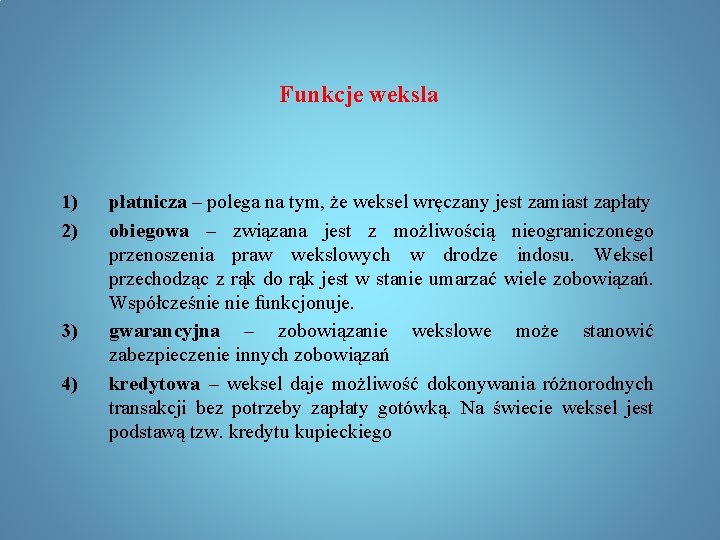 Funkcje weksla 1) 2) 3) 4) płatnicza – polega na tym, że weksel wręczany