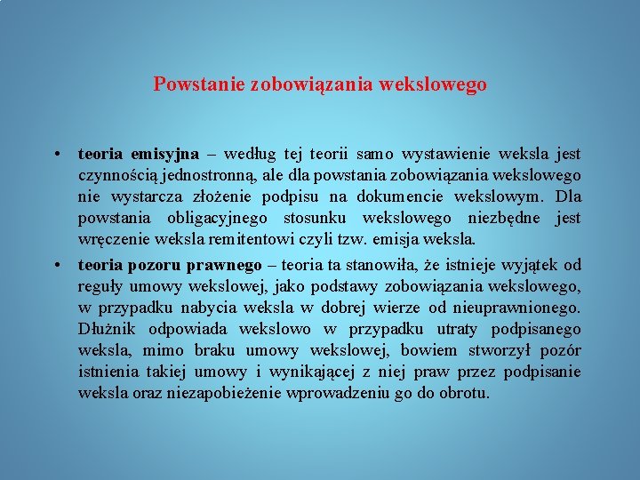 Powstanie zobowiązania wekslowego • teoria emisyjna – według tej teorii samo wystawienie weksla jest