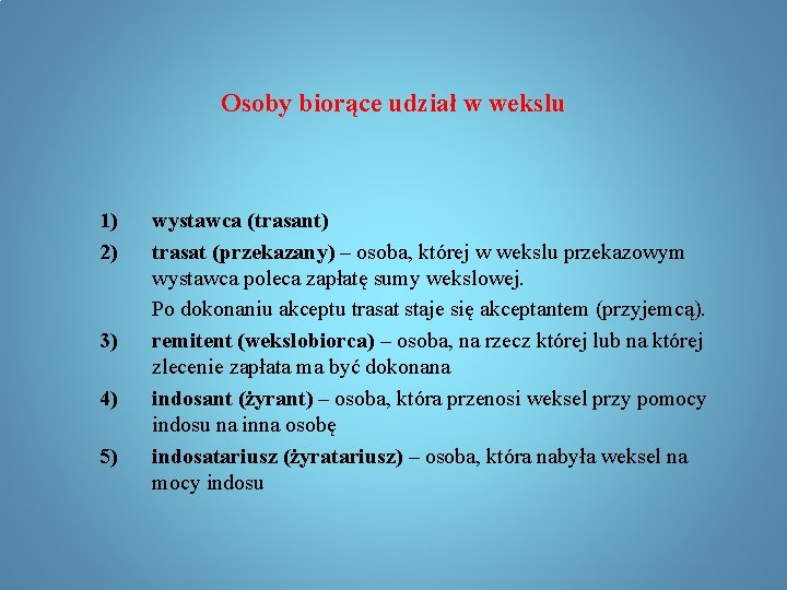 Osoby biorące udział w wekslu 1) 2) 3) 4) 5) wystawca (trasant) trasat (przekazany)